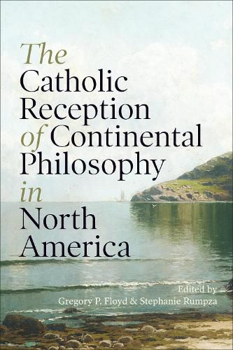 Cover image for The Catholic Reception of Continental Philosophy in North America