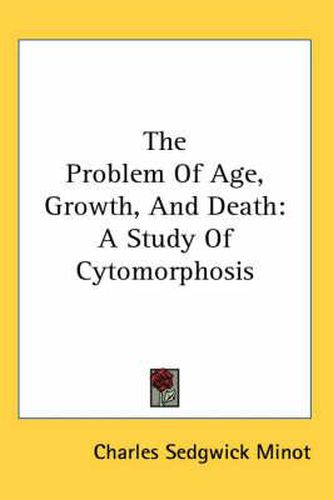 Cover image for The Problem of Age, Growth, and Death: A Study of Cytomorphosis