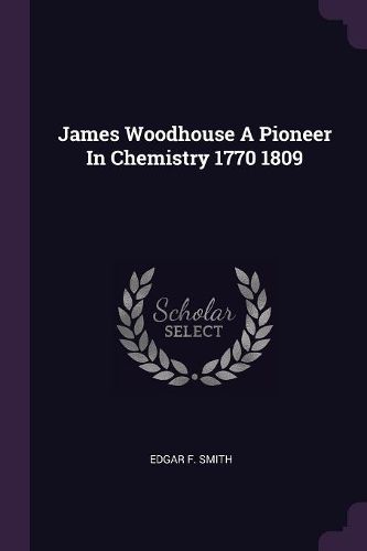 Cover image for James Woodhouse A Pioneer In Chemistry 1770 1809