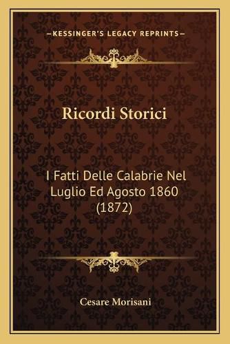 Cover image for Ricordi Storici: I Fatti Delle Calabrie Nel Luglio Ed Agosto 1860 (1872)