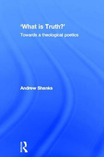 Cover image for 'What is Truth?': Towards a theological poetics