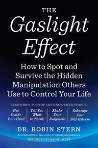 Cover image for The Gaslight Effect: How to Spot and Survive the Hidden Manipulation Others Use to Control Your Life