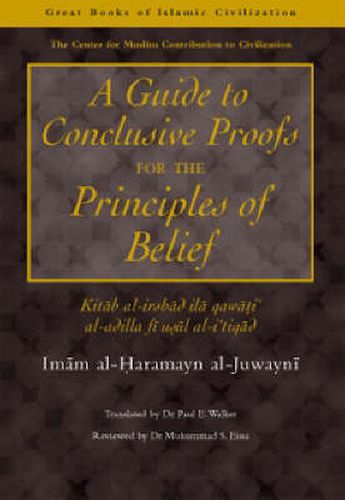 A Guide to Conclusive Proofs for the Principles of Belief: Kitab Al-Irshad Ila Qawati Al-Adilla Fi Usul Ati Tiqad