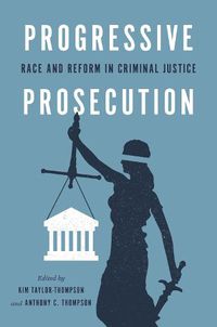Cover image for Progressive Prosecution: Race and Reform in Criminal Justice