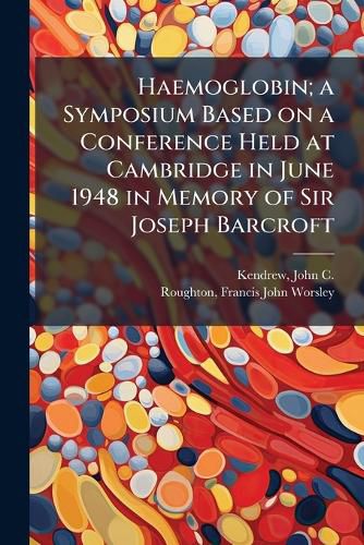 Cover image for Haemoglobin; a Symposium Based on a Conference Held at Cambridge in June 1948 in Memory of Sir Joseph Barcroft