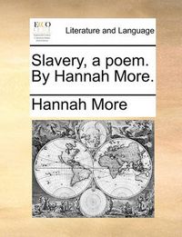 Cover image for Slavery, a Poem. by Hannah More.