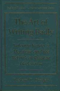 Cover image for The Art of Writing Badly: Valentin Kataev's Mauvism and the Rebirth of Russian Modernism