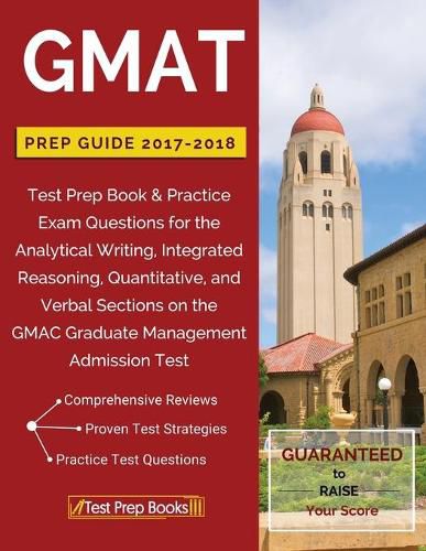 GMAT Prep Guide 2017-2018: Test Prep Book & Practice Exam Questions for the Analytical Writing, Integrated Reasoning, Quantitative, and Verbal Sections on the GMAC Graduate Management Admission Test