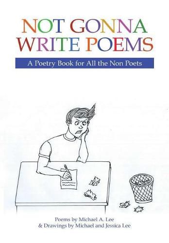 Cover image for Not Gonna Write Poems: A Poetry Book for All the Non Poets