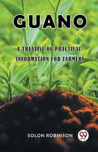 Cover image for Guano A Treatise of Practical Information for Farmers