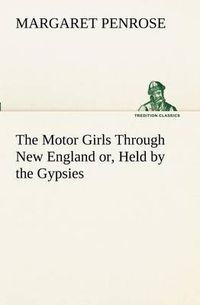 Cover image for The Motor Girls Through New England or, Held by the Gypsies