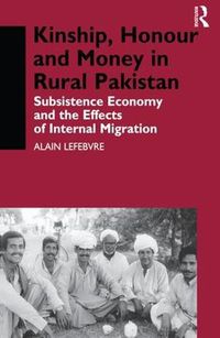 Cover image for Kinship, Honour and Money in Rural Pakistan: Subsistence Economy and the Effects of International Migration