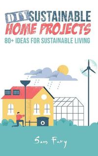 Cover image for DIY Sustainable Home Projects: 80+ Ideas for Sustainable Living