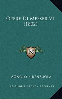 Cover image for Opere Di Messer V1 (1802)