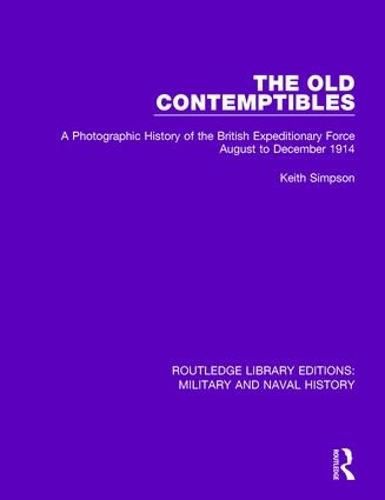 Cover image for The Old Contemptibles: A Photographic History of the British Expeditionary Force August to December 1914