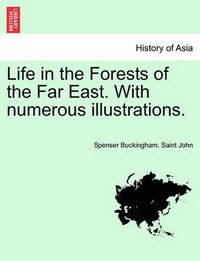 Cover image for Life in the Forests of the Far East. with Numerous Illustrations.