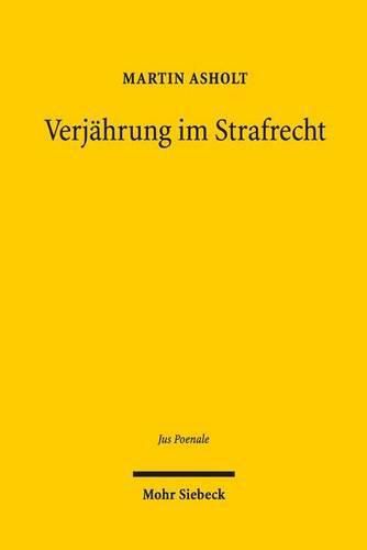 Cover image for Verjahrung im Strafrecht: Zu den theoretischen, historischen und dogmatischen Grundlagen des Verhaltnisses von Bestrafung und Zeit in  78 ff. StGB