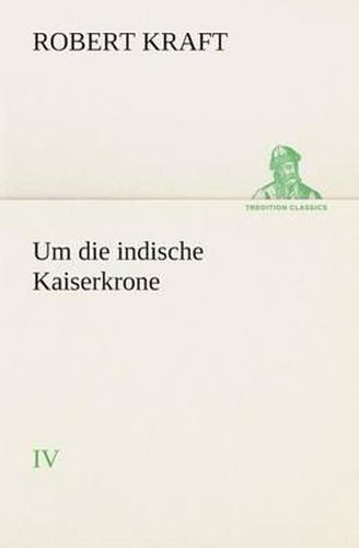 Cover image for Um die indische Kaiserkrone IV