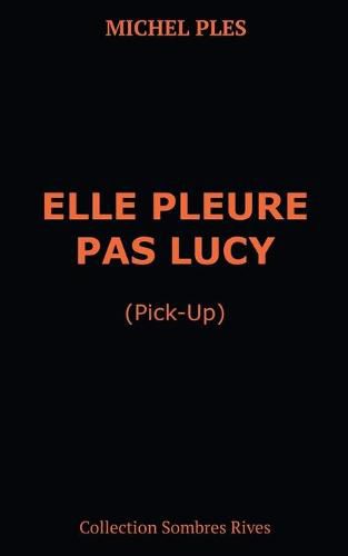 Elle pleure pas Lucy: Pick-up