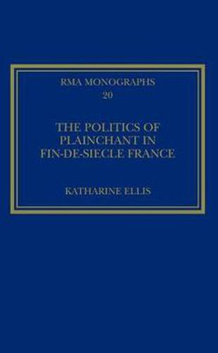 Cover image for The Politics of Plainchant in fin-de-siecle France