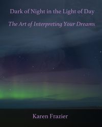 Cover image for Dark of Night in the Light of Day: The Art of Interpreting Your Dreams