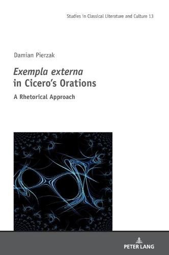 Cover image for Exempla externa  in Cicero's Orations: A Rhetorical Approach