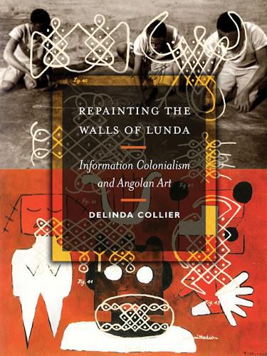 Cover image for Repainting the Walls of Lunda: Information Colonialism and Angolan Art