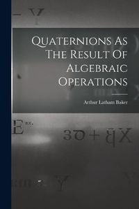 Cover image for Quaternions As The Result Of Algebraic Operations