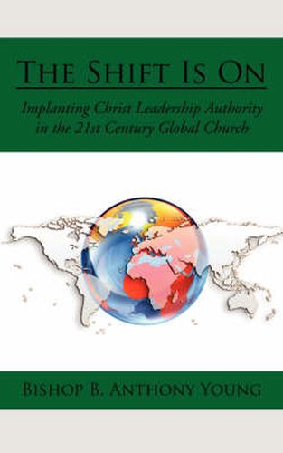 Cover image for The Shift Is On: Implanting Christ Leadership Authority in the 21st Century Global Church