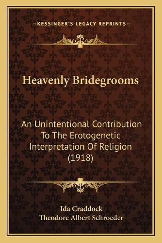 Cover image for Heavenly Bridegrooms: An Unintentional Contribution to the Erotogenetic Interpretation of Religion (1918)