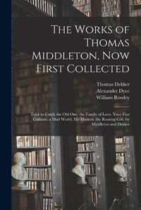 Cover image for The Works of Thomas Middleton, Now First Collected