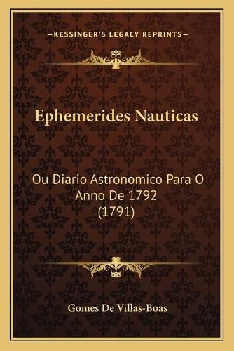 Cover image for Ephemerides Nauticas: Ou Diario Astronomico Para O Anno de 1792 (1791)