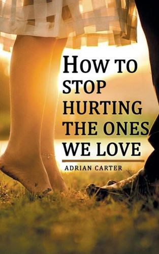 Cover image for How to stop hurting the ones we love