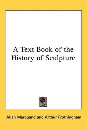 A Text Book of the History of Sculpture