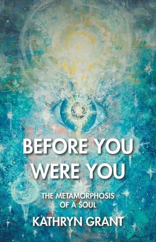 Cover image for Before You Were You: The Metamorphosis of a Soul