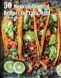 Cover image for 50 Mexican-Inspired Recipes for Taco Night