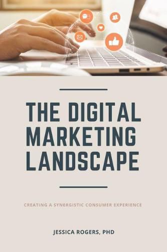 Cover image for The Digital Marketing Landscape: Creating a Synergistic Consumer Experience