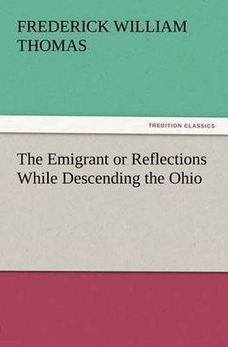 Cover image for The Emigrant or Reflections While Descending the Ohio