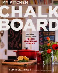 Cover image for My Kitchen Chalkboard: Seasonal Menus for Modern New England Families