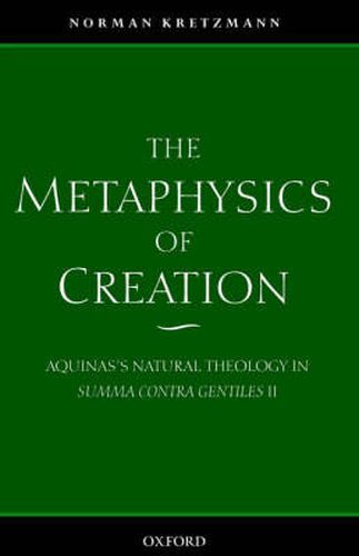 Cover image for The Metaphysics of Creation: Aquinas's Natural Theology in Summa Contra Gentiles II
