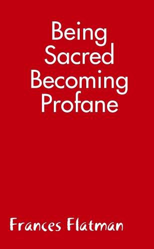 Cover image for Being Sacred - Becoming Profane