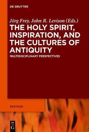 The Holy Spirit, Inspiration, and the Cultures of Antiquity: Multidisciplinary Perspectives