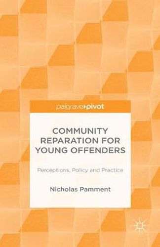 Cover image for Community Reparation for Young Offenders: Perceptions, Policy and Practice