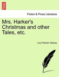 Cover image for Mrs. Harker's Christmas and Other Tales, Etc.