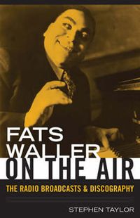 Cover image for Fats Waller On The Air: The Radio Broadcasts and Discography