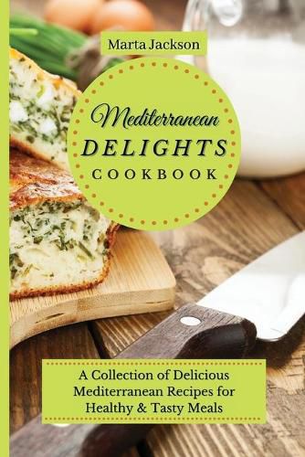 Cover image for Mediterranean Delights Cookbook: A Collection of Delicious Mediterranean Recipes for Healthy & Tasty Meals