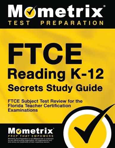 FTCE Reading K-12 Secrets Study Guide: FTCE Test Review for the Florida Teacher Certification Examinations