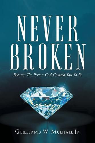 Cover image for Never Broken: Become the Person God Created You to Be