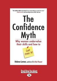 Cover image for The Confidence Myth: Why Women Undervalue Their Skills and How to Get Over It