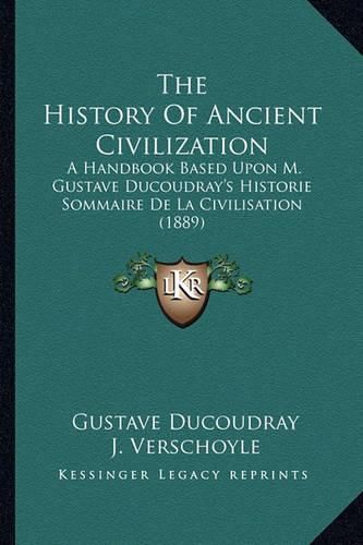 The History of Ancient Civilization: A Handbook Based Upon M. Gustave Ducoudray's Historie Sommaire de La Civilisation (1889)